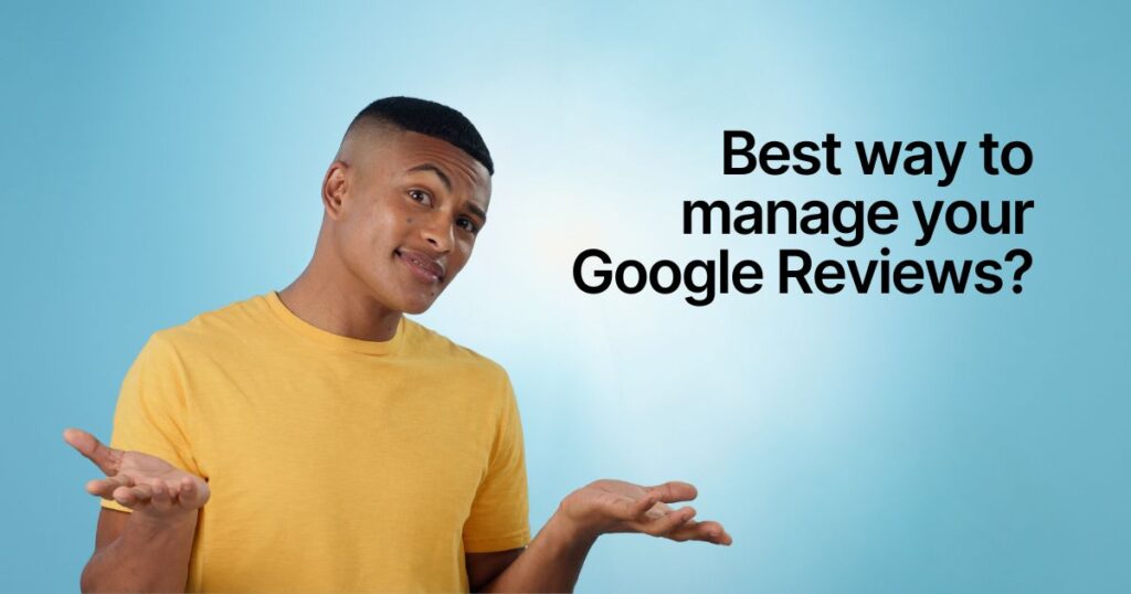 best ways to manage your Google Reviews