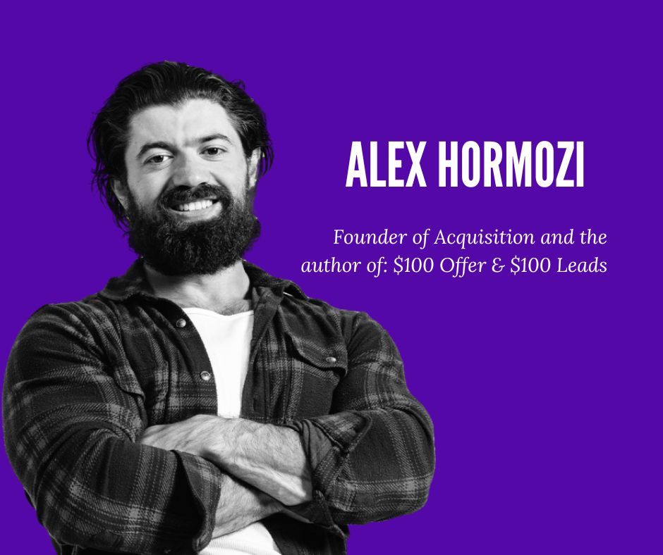 Alex Hormozi - founder of acquisition and author of $100 Offer and $100 Leads